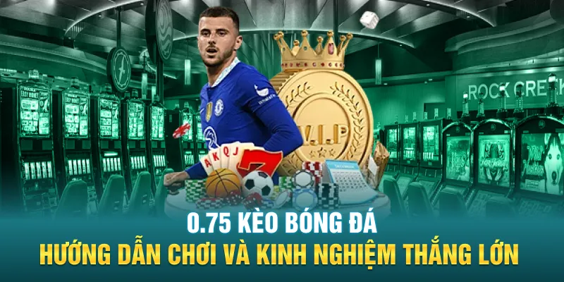 0 75 Keo Bong Da Huong Dan Choi Va Kinh Nghiem Thang Lon
