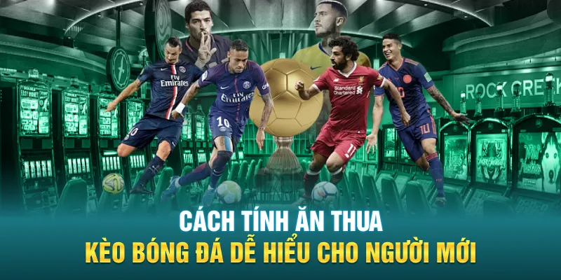 Cach Tinh An Thua Keo Bong Da De Hieu Cho Nguoi Moi