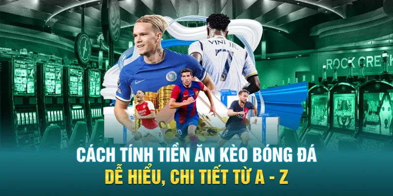 Cach Tinh Tien An Keo Bong Da De Hieu Chi Tiet Tu A Z