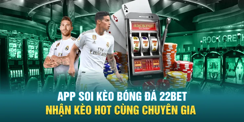 app soi keo bong da 22bet nhan keo hot cung chuyen gia