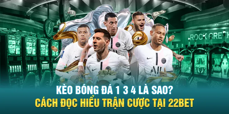 keo bong da 1 3 4 la sao cach doc hieu tran cuoc tai 22bet