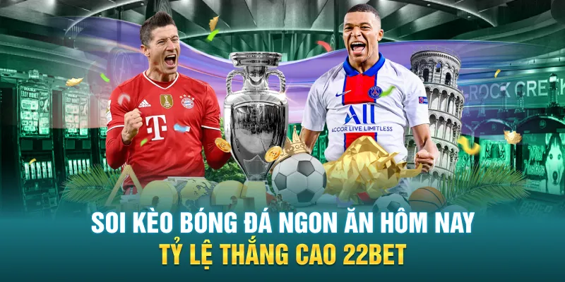 soi keo bong da ngon an hom nay ty le thang cao 22bet